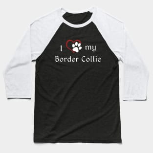 I love my Border Collie Baseball T-Shirt